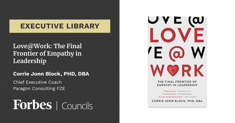 Featured image for Love@Work: The Final Frontier of Empathy in Leadership By Corrie Jonn Block, PHD, DBA.