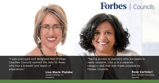 Forbes Coaches Councils members Lisa Marie Platske and Rose Cartolari